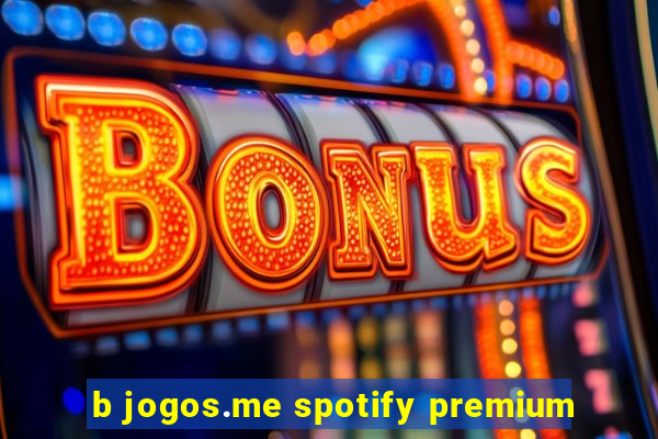 b jogos.me spotify premium